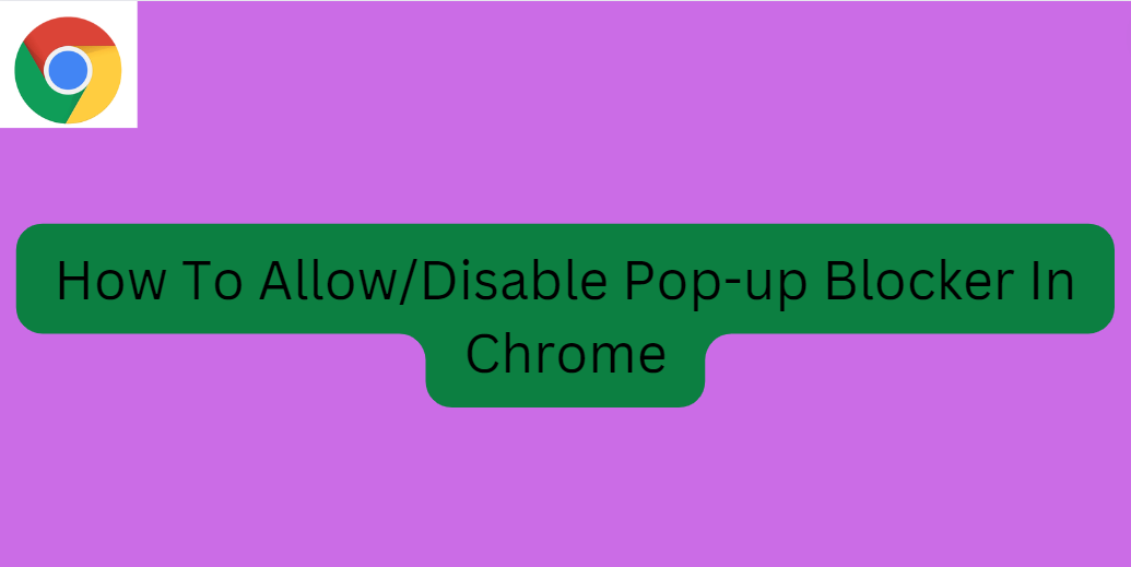 Disable Chrome Pop up blocker